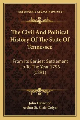 La Historia Civil y Política del Estado de Tennessee: Desde Sus Primeros Asentamientos Hasta El Año 1796 (1891) - The Civil And Political History Of The State Of Tennessee: From Its Earliest Settlement Up To The Year 1796 (1891)