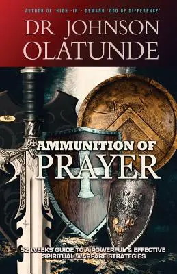 Munición de Oración: Guía de 52 semanas para unas estrategias de guerra espiritual poderosas y eficaces - Ammunition of Prayer: 52 weeks guide to a powerful & effective spiritual warfare strategies