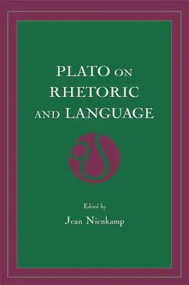 Platón sobre retórica y lenguaje: Cuatro diálogos clave - Plato on Rhetoric and Language: Four Key Dialogues