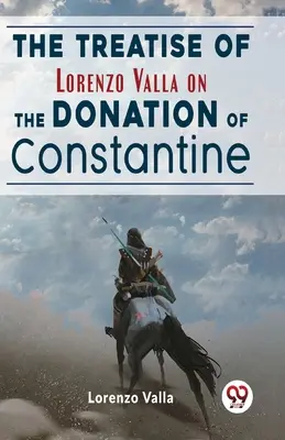 Tratado de Lorenzo Valla sobre la donación de Constantino - The Treatise Of Lorenzo Valla On The Donation Of Constantine