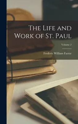 Vida y obra de San Pablo; Volumen 2 - The Life and Work of St. Paul; Volume 2