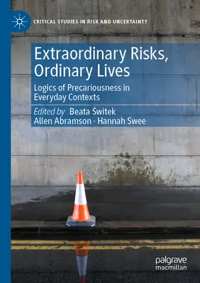 Riesgos extraordinarios, vidas ordinarias: Lógicas de la precariedad en contextos cotidianos - Extraordinary Risks, Ordinary Lives: Logics of Precariousness in Everyday Contexts