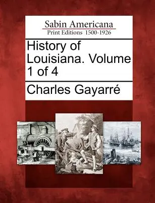 Historia de Luisiana. Volumen 1 de 4 - History of Louisiana. Volume 1 of 4