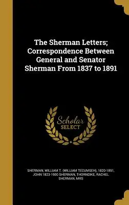 Las cartas de Sherman; correspondencia entre el general y el senador Sherman de 1837 a 1891 (Sherman William T. (William Tecumseh)) - The Sherman Letters; Correspondence Between General and Senator Sherman From 1837 to 1891 (Sherman William T. (William Tecumseh))