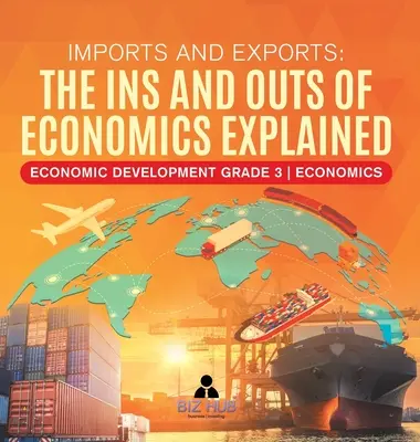Importaciones y exportaciones: Los entresijos de la economía explicados Desarrollo económico Grado 3 Economía - Imports and Exports: The Ins and Outs of Economics Explained Economic Development Grade 3 Economics