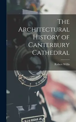 La historia arquitectónica de la catedral de Canterbury - The Architectural History of Canterbury Cathedral