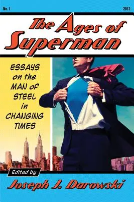 Las edades de Superman: ensayos sobre el Hombre de Acero en tiempos de cambio - Ages of Superman: Essays on the Man of Steel in Changing Times