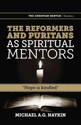 Los reformadores y puritanos como mentores espirituales: La esperanza se enciende - The Reformers and Puritans as Spiritual Mentors: Hope Is Kindled