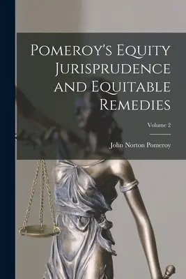 Pomeroy's Equity Jurisprudence and Equitable Remedies; Volume 2 (Jurisprudencia sobre equidad y recursos equitativos de Pomeroy; Volumen 2) - Pomeroy's Equity Jurisprudence and Equitable Remedies; Volume 2