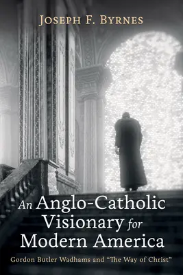 Un visionario anglocatólico para la América moderna - An Anglo-Catholic Visionary for Modern America