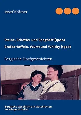 Steine, Schotter und Spaghetti (um 1900) / Bratkartoffeln, Wurst und Whisky (1920): Bergische Dorfgeschichten