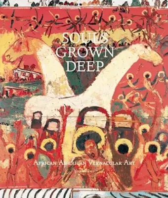 Souls Grown Deep Vol. 2: Arte vernáculo afroamericano - Souls Grown Deep Vol. 2: African American Vernacular Art