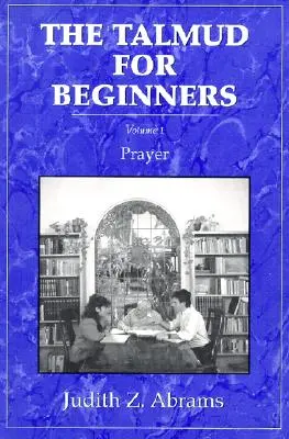 El Talmud para principiantes: Oración - The Talmud for Beginners: Prayer