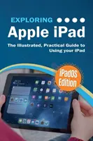 Explorando Apple iPad: Edición iPadOS: La guía práctica e ilustrada para usar el iPad - Exploring Apple iPad: iPadOS Edition: The Illustrated, Practical Guide to Using iPad