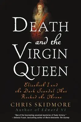 La muerte y la reina virgen: Isabel I y el oscuro escándalo que sacudió el trono - Death and the Virgin Queen: Elizabeth I and the Dark Scandal That Rocked the Throne