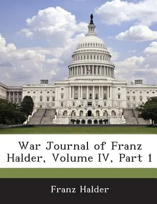 Diario de guerra de Franz Halder, Volumen IV, Parte 1 - War Journal of Franz Halder, Volume IV, Part 1