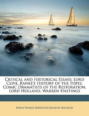 Ensayos Críticos e Históricos: Lord Clive. Historia de los Papas de Ranke. Dramaturgos cómicos de la Restauración. Lord Holland. Warren Hastings - Critical and Historical Essays: Lord Clive. Ranke's History of the Popes. Comic Dramatists of the Restoration. Lord Holland. Warren Hastings