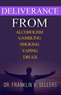 Liberación del Alcoholismo Juegos de Azar Fumar Vaping Drogas - Deliverance From Alcoholism Gambling Smoking Vaping Drugs