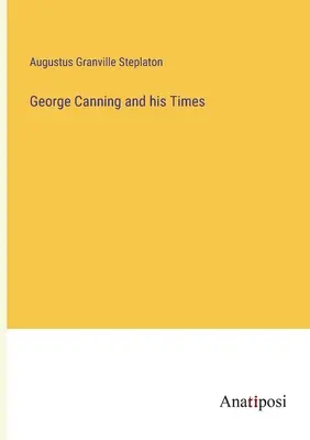 George Canning y su época - George Canning and his Times