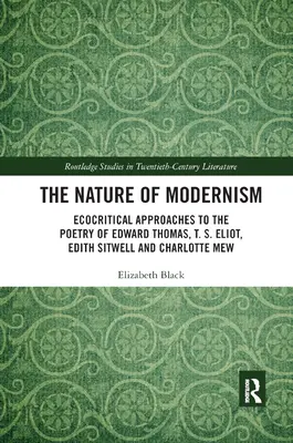 La naturaleza del modernismo: Aproximaciones ecocríticas a la poesía de Edward Thomas, T. S. Eliot, Edith Sitwell y Charlotte Mew - The Nature of Modernism: Ecocritical Approaches to the Poetry of Edward Thomas, T. S. Eliot, Edith Sitwell and Charlotte Mew