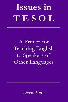 Issues in TESOL: A primer for teaching English to speakers of other languages (Cuestiones de TESOL: Manual para la enseñanza de inglés a hablantes de otras lenguas) - Issues in TESOL: A primer for teaching English to speakers of other languages