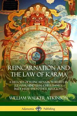 La reencarnación y la ley del karma: Historia de las creencias sobre la reencarnación en el judaísmo, el hinduismo, el cristianismo, el budismo y otras religiones - Reincarnation and the Law of Karma: A History of Reincarnation Beliefs in Judaism, Hinduism, Christianity, Buddhism and Other Religions