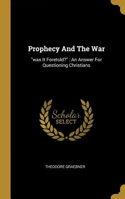 La profecía y la guerra: ¿fue predicha?» Una respuesta para los cristianos que se interrogan» - Prophecy And The War: was It Foretold?