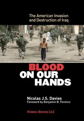 Sangre en nuestras manos: La invasión estadounidense y la destrucción de Irak - Blood on Our Hands: The American Invasion and Destruction of Iraq