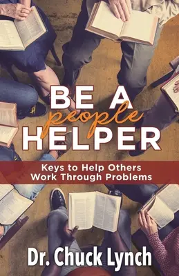 Cómo ayudar a los demás: Claves para ayudar a los demás a resolver sus problemas - Be a People Helper: Keys to Help Others Work through Problems