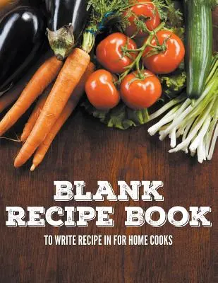 Libro de recetas en blanco para cocinar en casa - Blank Recipe Book To Write Recipe In For Home Cooks