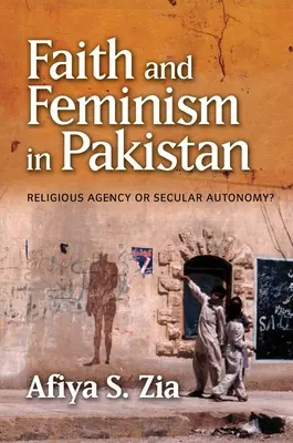 Fe y feminismo en Pakistán: ¿Agencia religiosa o autonomía secular? - Faith and Feminism in Pakistan: Religious Agency or Secular Autonomy?