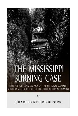 El caso Mississippi Burning: historia y legado de los asesinatos del Verano de la Libertad en pleno auge del movimiento por los derechos civiles - The Mississippi Burning Case: The History and Legacy of the Freedom Summer Murders at the Height of the Civil Rights Movement