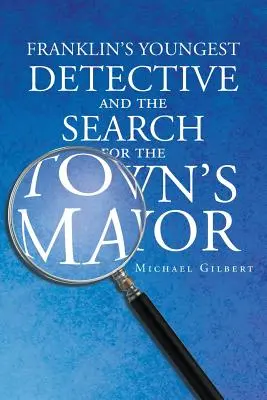 El detective más joven de Franklin: La búsqueda del alcalde de la ciudad - Franklins Youngest Detective: The Search for the Town's Mayor