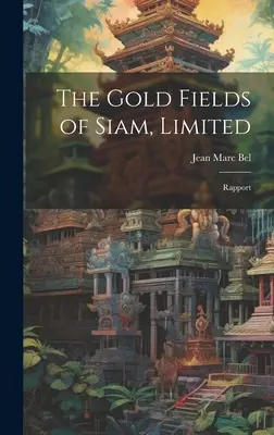 Los yacimientos de oro de Siam, Limited: Informe - The Gold Fields of Siam, Limited: Rapport