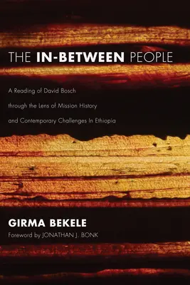 El pueblo intermedio: Una lectura de David Bosch a través de la historia de la misión y los retos contemporáneos en Etiopía - The In-Between People: A Reading of David Bosch Through the Lens of Mission History and Contemporary Challenges in Ethiopia