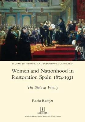 Mujeres y nación en la España de la Restauración 1874-1931: El Estado como familia - Women and Nationhood in Restoration Spain 1874-1931: The State as Family