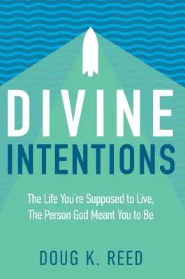 Intenciones divinas: La vida que debes vivir, la persona que Dios quiere que seas - Divine Intentions: The Life You're Supposed to Live, the Person God Meant You to Be