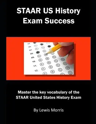 Staar Us History Exam Success: Domina el vocabulario clave del examen Staar de Historia de los Estados Unidos - Staar Us History Exam Success: Master the Key Vocabulary of the Staar United States History Exam
