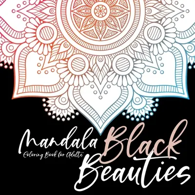 Black Beauties Mandala Coloring Book for Adults fondo negro mandalas para colorear - meditación yoga mindfulnes autocuidado colorear - Black Beauties Mandala Coloring Book for Adults black background mandalas coloring - meditation yoga mindfulnes self care coloring