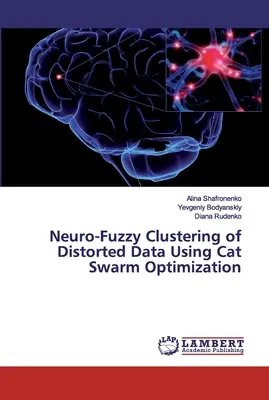 Neuro-Fuzzy Clustering of Distorted Data Using Cat Swarm Optimization (Agrupación Neuro-Fuzzy de Datos Distorsionados Utilizando Optimización de Enjambre de Gatos) - Neuro-Fuzzy Clustering of Distorted Data Using Cat Swarm Optimization