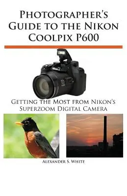 Guía del fotógrafo para la Nikon Coolpix P600 - Photographer's Guide to the Nikon Coolpix P600