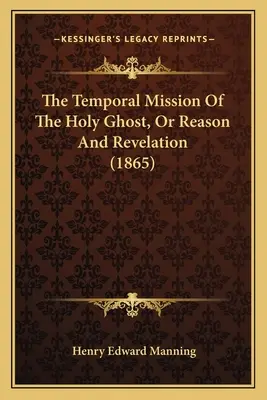 La misión temporal del Espíritu Santo, o razón y revelación (1865) - The Temporal Mission Of The Holy Ghost, Or Reason And Revelation (1865)