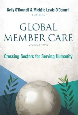 Global Member Care Volumen 2: Cruzando Sectores para Servir a la Humanidad - Global Member Care Volume 2: Crossing Sectors for Serving Humanity