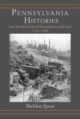 Historias de Pensilvania: Doscientos años de personalidades y acontecimientos, 1750-1950 - Pennsylvania Histories: Two Hundred Years of Personalities and Events, 1750-1950