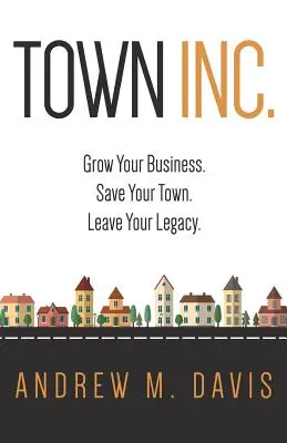 Town Inc: Grow Your Business. Salve su ciudad. Deja tu legado. - Town Inc: Grow Your Business. Save Your Town. Leave Your Legacy.