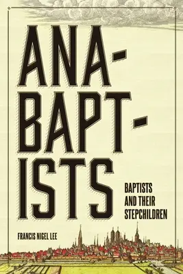 Anabaptistas, bautistas y sus hijastros - Anabaptists, Baptists, and their Stepchildren