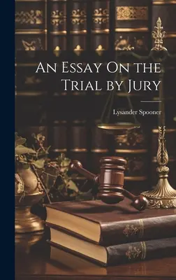 Un ensayo sobre el juicio con jurado - An Essay On the Trial by Jury