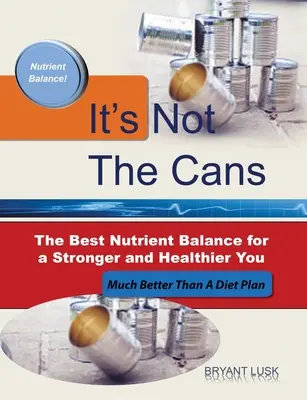 No son las latas: El mejor equilibrio de nutrientes para estar más fuerte y sano - It's Not the Cans: The Best Nutrient Balance for a Stronger and Healthier You