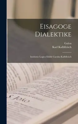 Eisagoge Dialektike: Institutio Logica Edidit Carolus Kalbfleisch