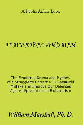 De microbios y hombres: Las emociones, el drama y el misterio de una lucha por corregir un error de 125 años y mejorar nuestras defensas contra la epide - Of Microbes and Men: The Emotions, Drama and Mystery of a Struggle to Correct a 125-Year-Old Mistake and Improve Our Defenses Against Epide